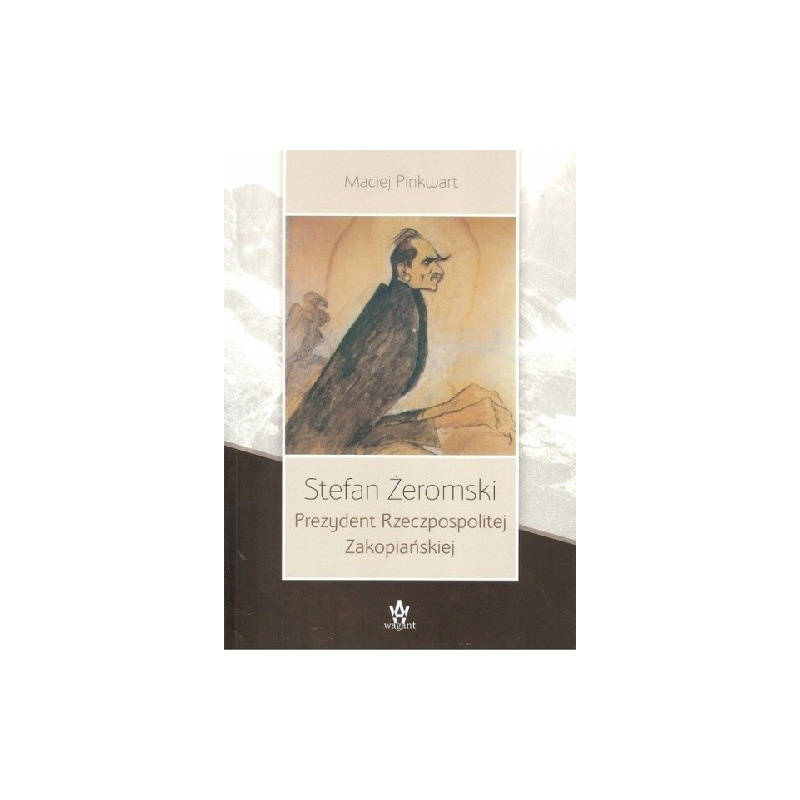 "Stefan Żeromski Prezydent Rzeczpospolitej Zakopiańskiej" M. Pinkwart